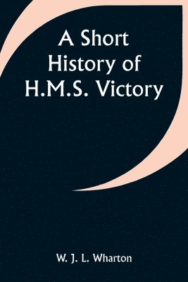 A Short History of H.M.S. Victory 1