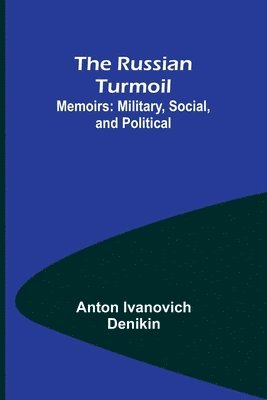 The Russian Turmoil; Memoirs 1