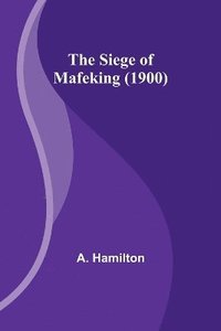 bokomslag The Siege of Mafeking (1900)