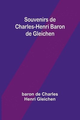 Souvenirs de Charles-Henri Baron de Gleichen 1