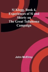 bokomslag Si Klegg, Book 4, Experiences of Si and Shorty on the Great Tullahoma Campaign