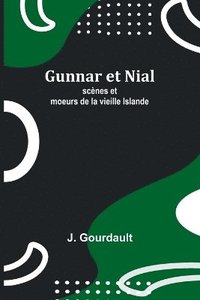 bokomslag Gunnar et Nial; scnes et moeurs de la vieille Islande