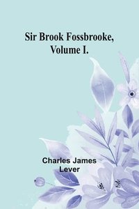 bokomslag Sir Brook Fossbrooke, Volume I.