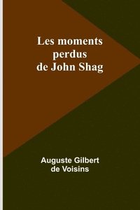bokomslag Les moments perdus de John Shag