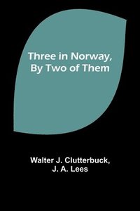 bokomslag Three in Norway, By Two of Them