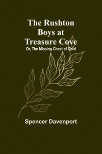 bokomslag The Rushton Boys at Treasure Cove; Or, The Missing Chest of Gold