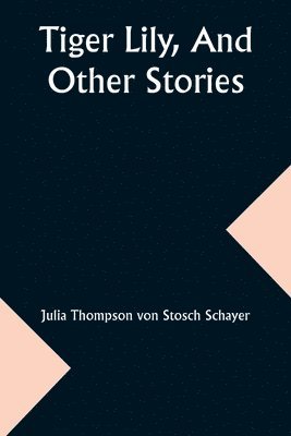 Tiger Lily, And Other Stories 1