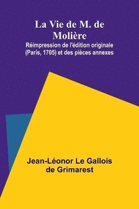 bokomslag La Vie de M. de Molire; Rimpression de l'dition originale (Paris, 1705) et des pices annexes