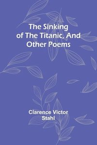 bokomslag The sinking of the Titanic, and other poems