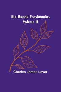 bokomslag Sir Brook Fossbrooke, Volume II