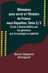 bokomslag Mmoires pour servir  l'Histoire de France sous Napolon, Tome 2/2; crits  Sainte-Hlne par les gnraux qui ont partag sa captivit