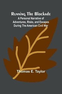 bokomslag Running the Blockade; A Personal Narrative of Adventures, Risks, and Escapes During the American Civil War