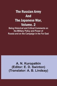 bokomslag The Russian Army and the Japanese War, Volume. 2; Being Historical and Critical Comments on the Military Policy and Power of Russia and on the Campaign in the Far East