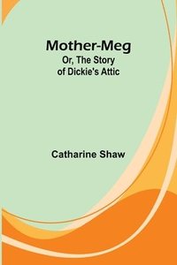 bokomslag Mother-Meg; Or, The Story of Dickie's Attic