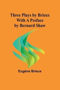 bokomslag Three Plays by Brieux With a Preface by Bernard Shaw