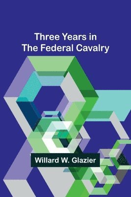 bokomslag Three Years in the Federal Cavalry