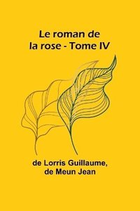 bokomslag Le roman de la rose - Tome IV