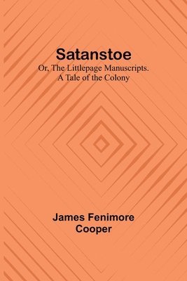 bokomslag Satanstoe; Or, the Littlepage Manuscripts. A Tale of the Colony