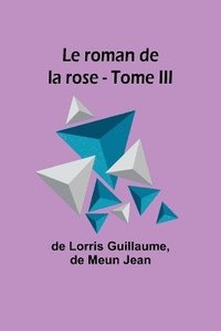 bokomslag Le roman de la rose - Tome III