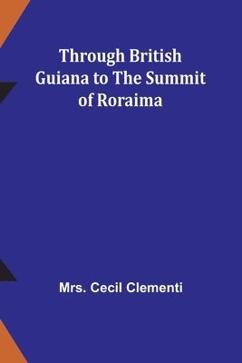 Through British Guiana to the summit of Roraima 1