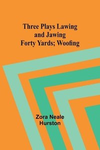 bokomslag Three Plays Lawing and Jawing; Forty Yards; Woofing