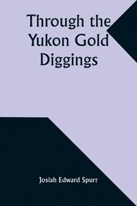 bokomslag Through the Yukon Gold Diggings