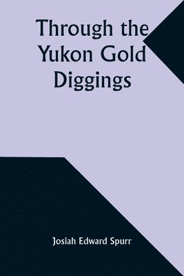 Through the Yukon Gold Diggings 1
