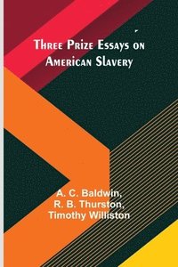 bokomslag Three Prize Essays on American Slavery