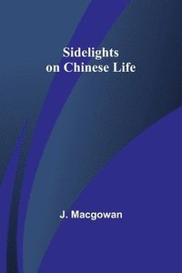 bokomslag Sidelights on Chinese Life