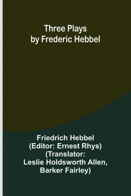Three plays by Frederic Hebbel 1