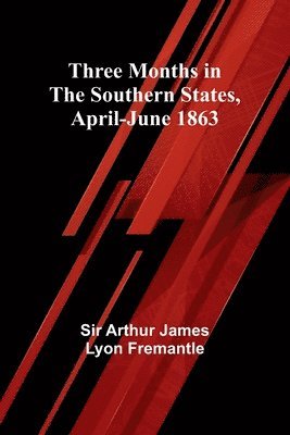 Three Months in the Southern States, April-June 1863 1