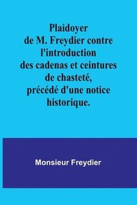 bokomslag Plaidoyer de M. Freydier contre l'introduction des cadenas et ceintures de chastet, prcd d'une notice historique.
