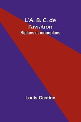 L'A. B. C. de l'aviation: Biplans et monoplans 1