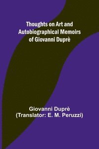 bokomslag Thoughts on Art and Autobiographical Memoirs of Giovanni Dupr