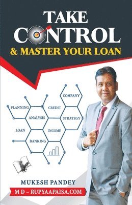 Mukesh Pandey - Take Control & Master Your Loan, Inbunden