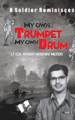 Ambat Madhav Menon, Lt Col Ambat Madhav Menon - My Own Trumpet, My Own Drum, Häftad