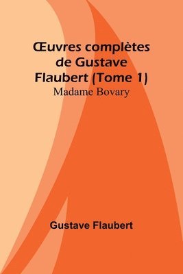 OEuvres compltes de Gustave Flaubert (Tome 1) 1