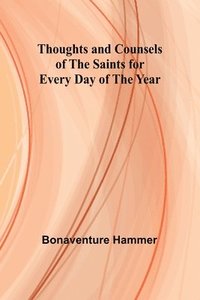 bokomslag Thoughts and Counsels of the Saints for Every Day of the Year