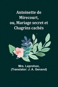 bokomslag Antoinette de Mirecourt, ou, Mariage secret et Chagrins cachs
