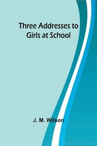 bokomslag Three Addresses to Girls at School