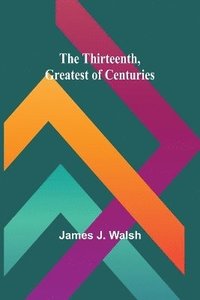 bokomslag The Thirteenth, Greatest of Centuries