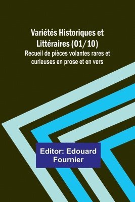 Varits Historiques et Littraires (01/10); Recueil de pices volantes rares et curieuses en prose et en vers 1
