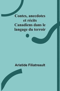 bokomslag Contes, anecdotes et rcits Canadiens dans le langage du terroir