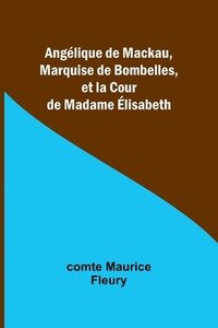 bokomslag Anglique de Mackau, Marquise de Bombelles, et la Cour de Madame lisabeth