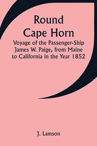 bokomslag Round Cape Horn; Voyage of the Passenger-Ship James W. Paige, from Maine to California in the Year 1852
