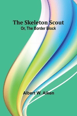 bokomslag The skeleton scout; or, The border block