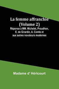 bokomslag La femme affranchie (Volume 2); Rponse  MM. Michelet, Proudhon, E. de Girardin, A. Comte et aux autres novateurs modernes