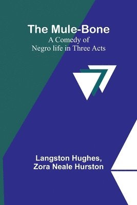 bokomslag The Mule-Bone; A comedy of Negro life in three acts