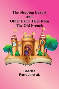 bokomslag The Sleeping Beauty and other fairy tales from the Old French