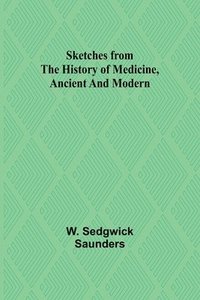 bokomslag Sketches from the history of medicine, ancient and modern